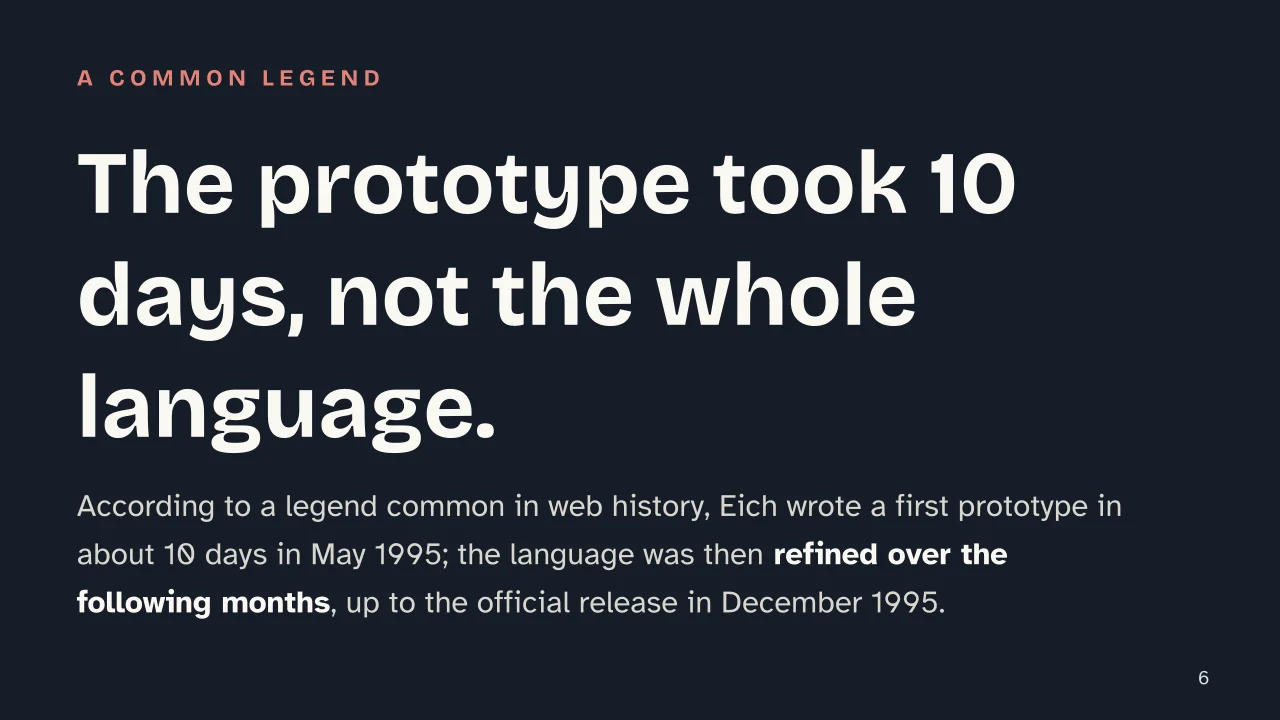 Slide 6 of the presentation on What is JavaScript? The language that outgrew the browser: The prototype took 10 days, not the whole language.