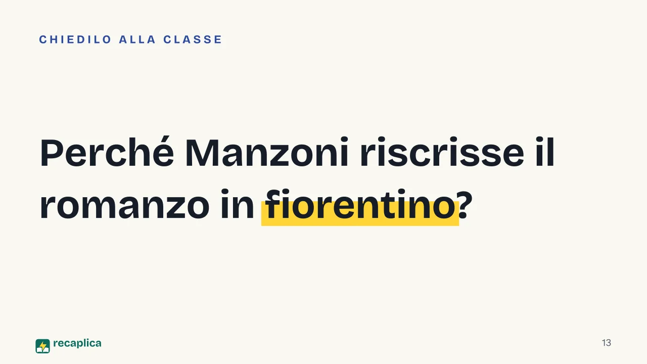 Slide 13 della presentazione su Alessandro Manzoni e I Promessi Sposi: Perché Manzoni riscrisse il romanzo in fiorentino?
