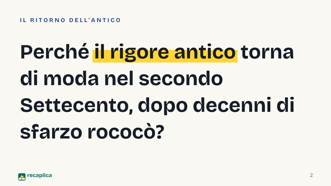 Slide 2 della presentazione su Neoclassicismo: Perché il rigore antico torna di moda nel secondo Settecento, dopo decenni di sfarzo rococò?