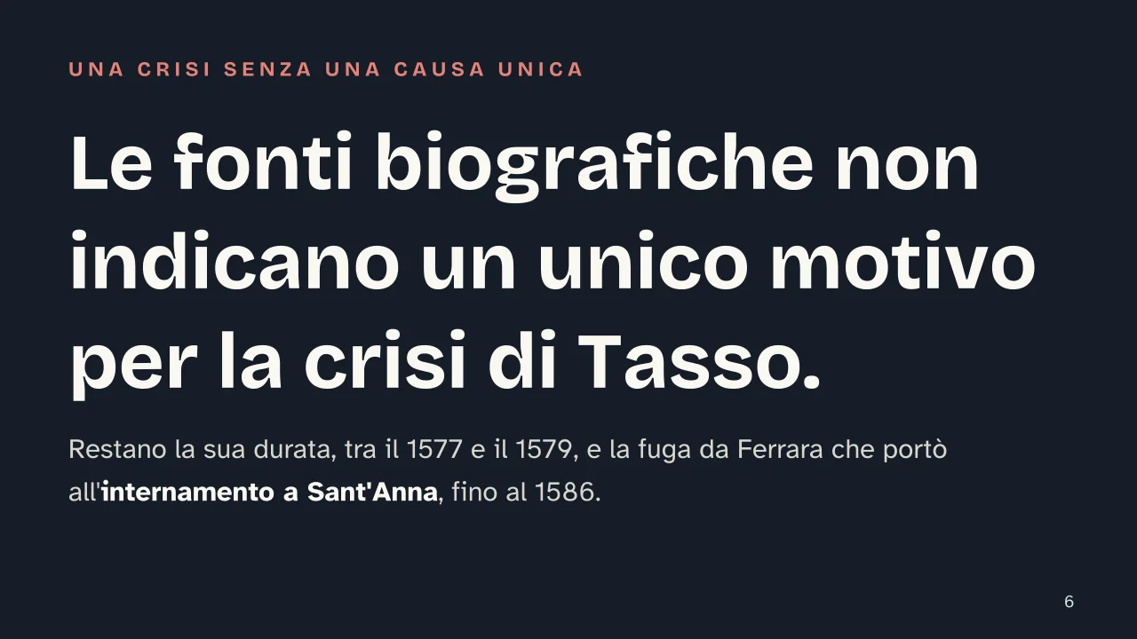 Slide 6 della presentazione su Torquato Tasso: Le fonti biografiche non indicano un unico motivo per la crisi di Tasso.
