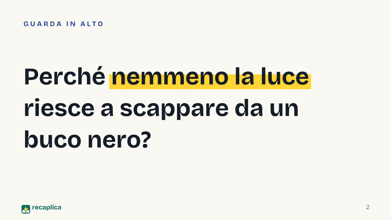 Slide 2 della presentazione su Buchi neri, cosa sono e come si formano: Perché nemmeno la luce riesce a scappare da un buco nero?