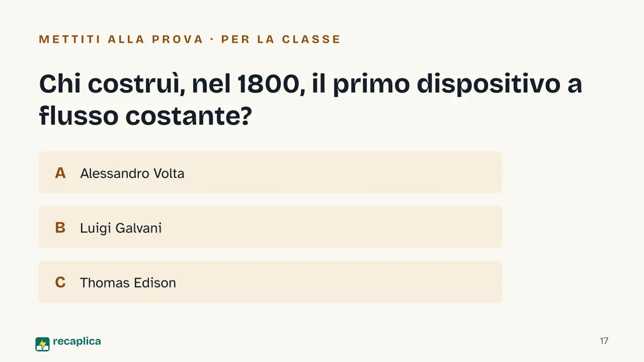Slide 17 della presentazione su Corrente elettrica: Chi costruì, nel 1800, il primo dispositivo a flusso costante?